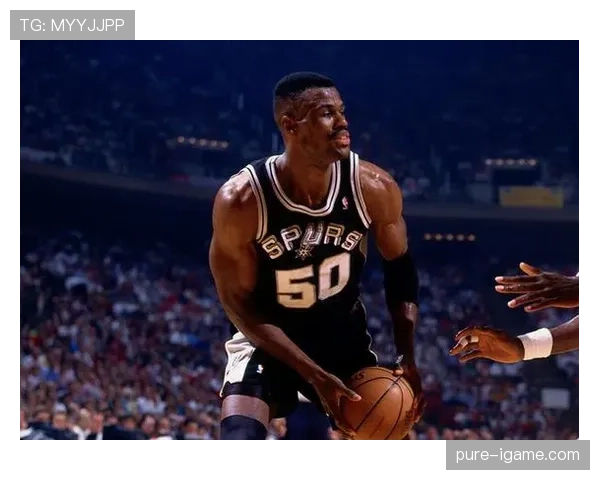 大卫·罗宾逊篮下终结能力提升，挡拆制造错位拉开防守差距